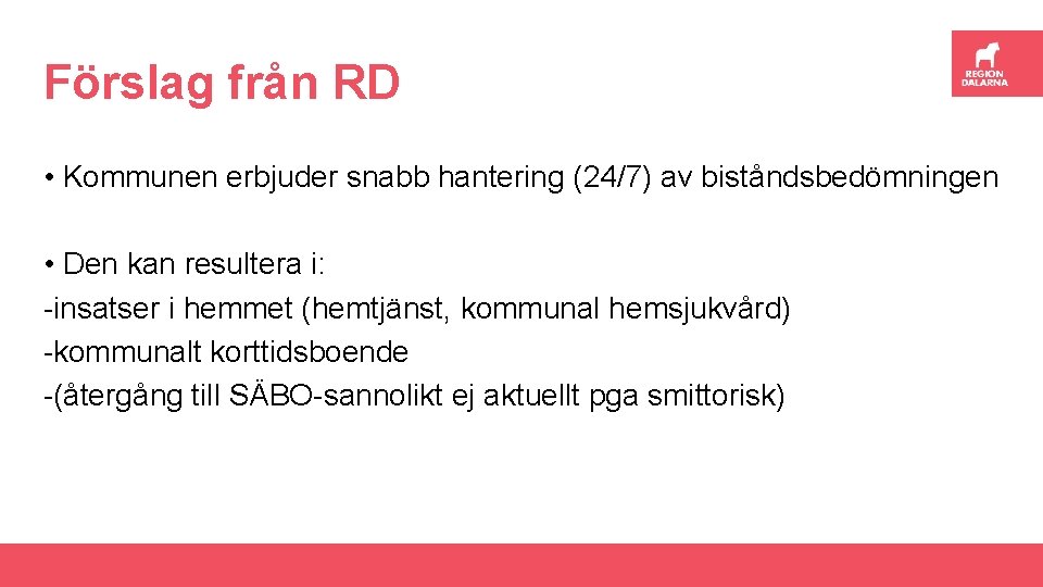 Förslag från RD • Kommunen erbjuder snabb hantering (24/7) av biståndsbedömningen • Den kan
