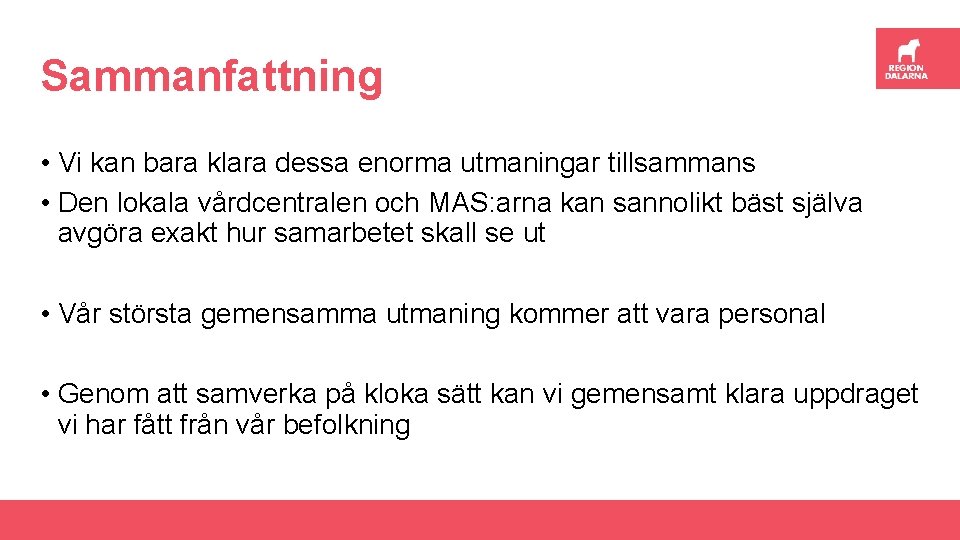 Sammanfattning • Vi kan bara klara dessa enorma utmaningar tillsammans • Den lokala vårdcentralen