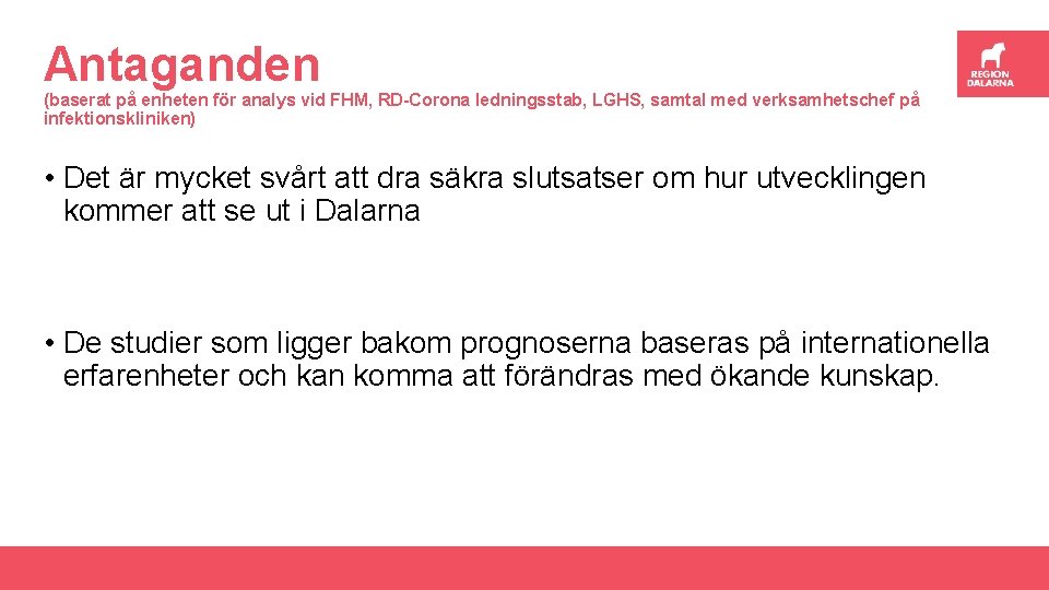 Antaganden (baserat på enheten för analys vid FHM, RD-Corona ledningsstab, LGHS, samtal med verksamhetschef