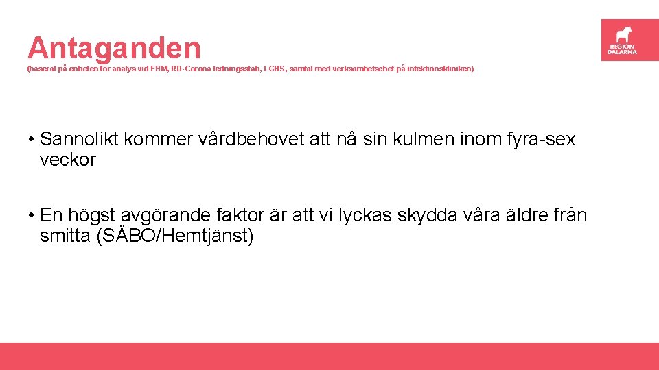 Antaganden (baserat på enheten för analys vid FHM, RD-Corona ledningsstab, LGHS, samtal med verksamhetschef