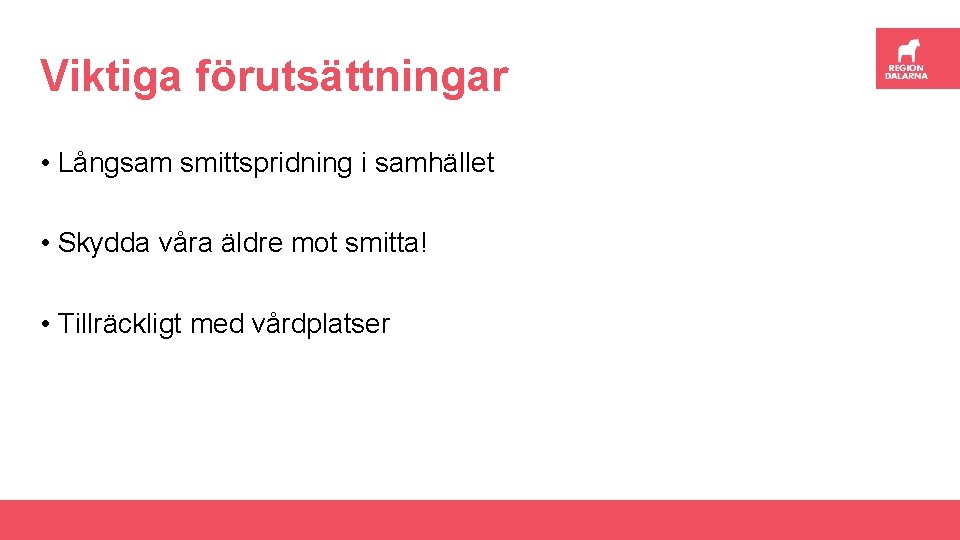 Viktiga förutsättningar • Långsam smittspridning i samhället • Skydda våra äldre mot smitta! •