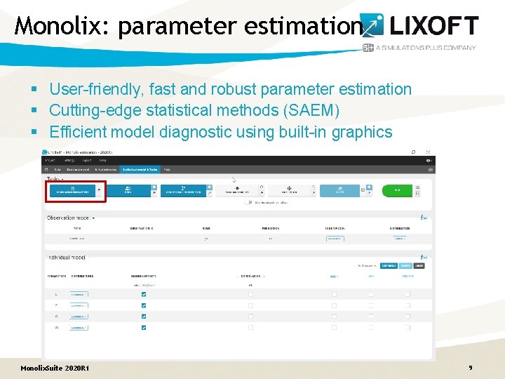 Monolix: parameter estimation § User-friendly, fast and robust parameter estimation § Cutting-edge statistical methods