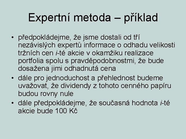 Expertní metoda – příklad • předpokládejme, že jsme dostali od tří nezávislých expertů informace