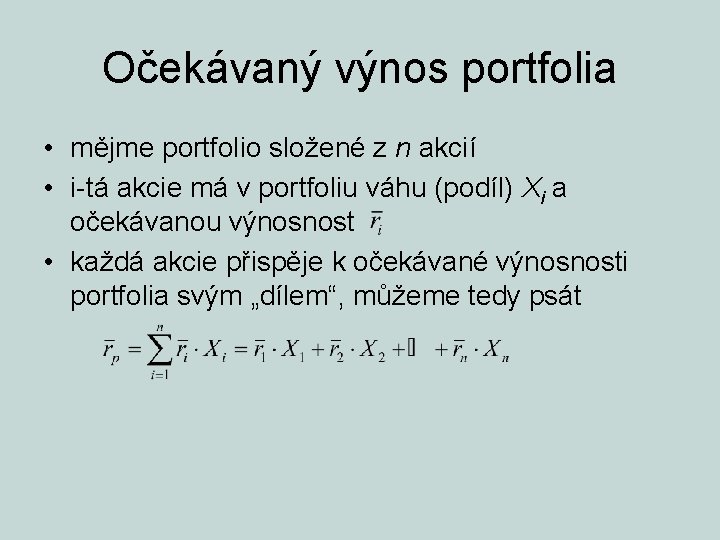 Očekávaný výnos portfolia • mějme portfolio složené z n akcií • i-tá akcie má