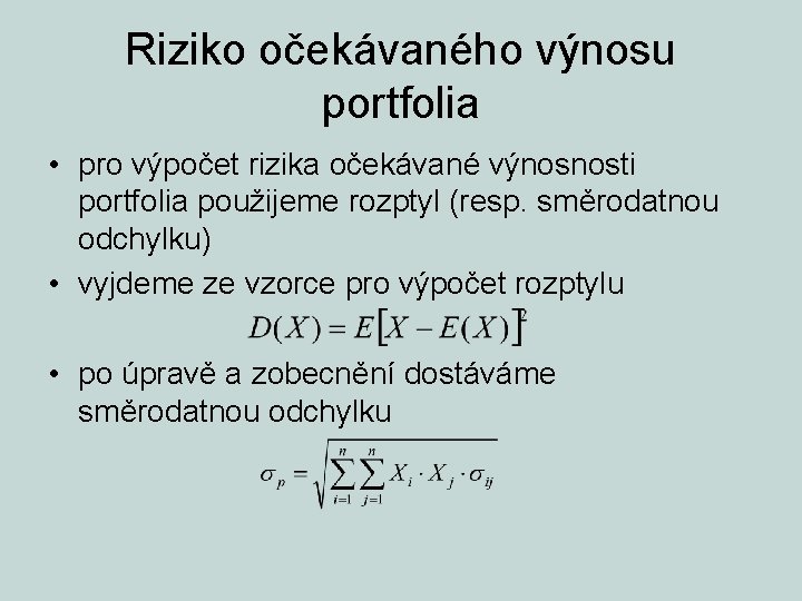 Riziko očekávaného výnosu portfolia • pro výpočet rizika očekávané výnosnosti portfolia použijeme rozptyl (resp.