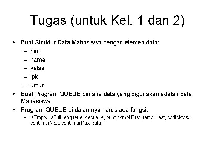 Tugas (untuk Kel. 1 dan 2) • Buat Struktur Data Mahasiswa dengan elemen data: