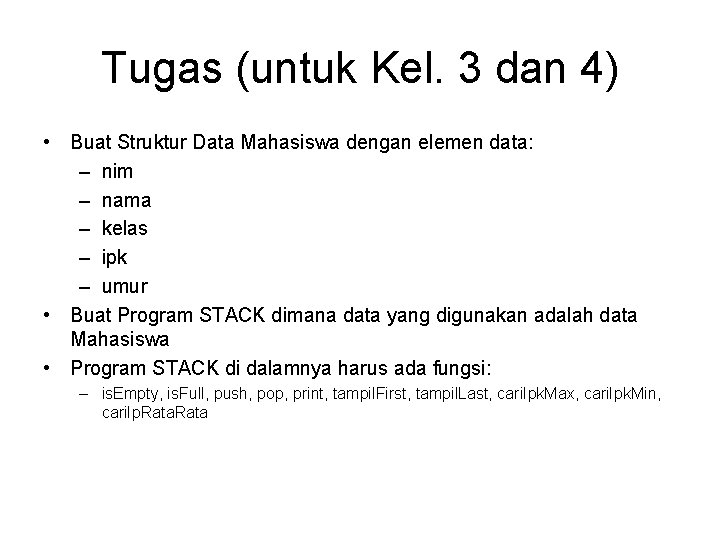 Tugas (untuk Kel. 3 dan 4) • Buat Struktur Data Mahasiswa dengan elemen data: