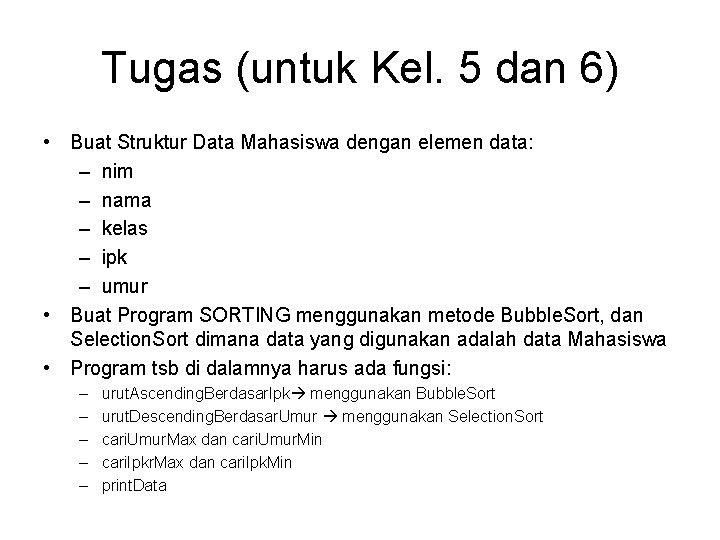 Tugas (untuk Kel. 5 dan 6) • Buat Struktur Data Mahasiswa dengan elemen data: