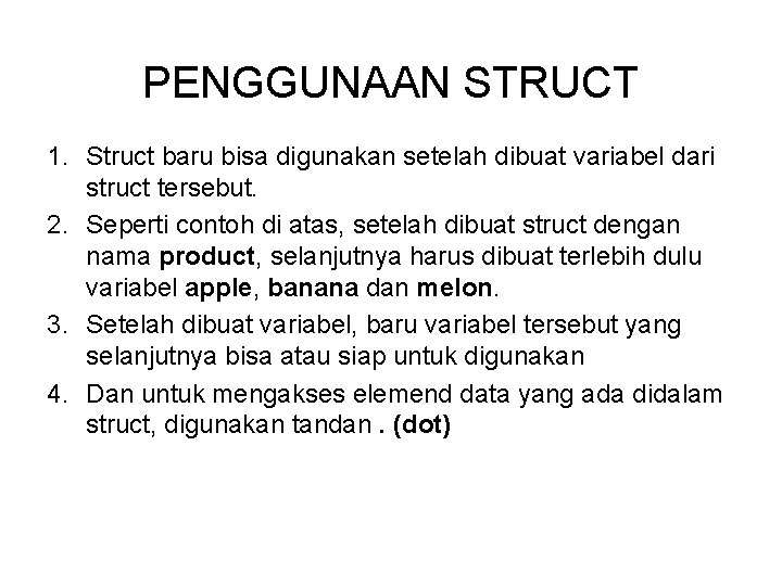 PENGGUNAAN STRUCT 1. Struct baru bisa digunakan setelah dibuat variabel dari struct tersebut. 2.