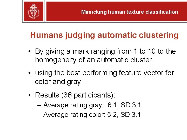 Mimicking human texture classification Humans judging automatic clustering • By giving a mark ranging