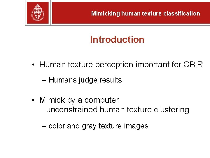 Mimicking human texture classification Introduction • Human texture perception important for CBIR – Humans