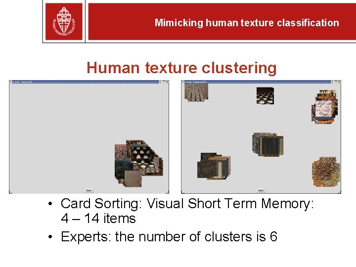 Mimicking human texture classification Human texture clustering • Card Sorting: Visual Short Term Memory: