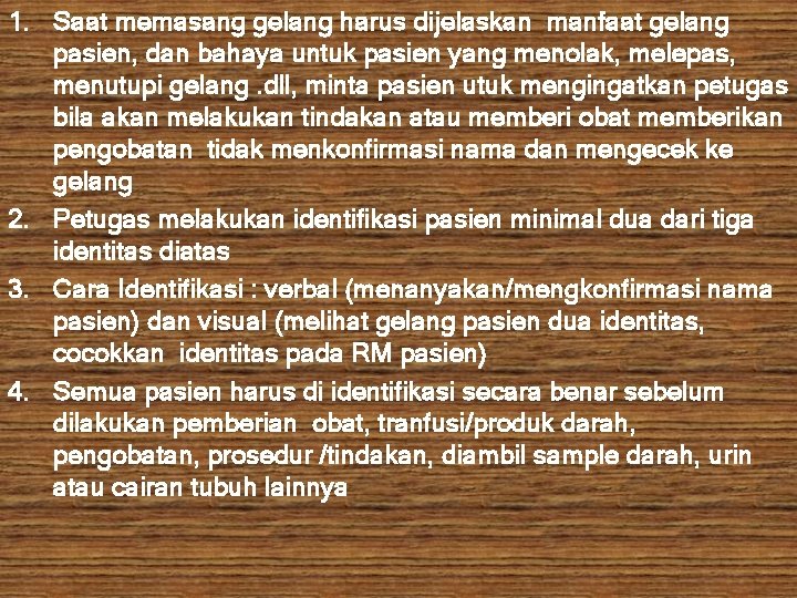 1. Saat memasang gelang harus dijelaskan manfaat gelang pasien, dan bahaya untuk pasien yang