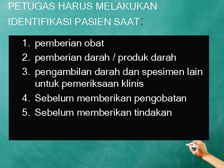 PETUGAS HARUS MELAKUKAN IDENTIFIKASI PASIEN SAAT: 1. pemberian obat 2. pemberian darah / produk