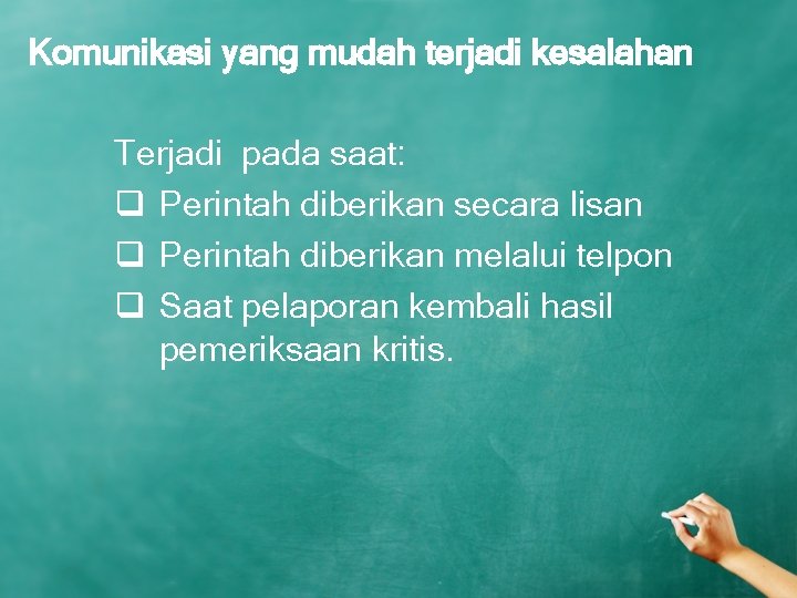 Komunikasi yang mudah terjadi kesalahan Terjadi pada saat: q Perintah diberikan secara lisan q