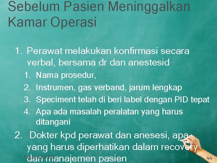 Sebelum Pasien Meninggalkan Kamar Operasi 1. Perawat melakukan konfirmasi secara verbal, bersama dr dan