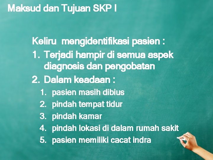 Maksud dan Tujuan SKP I Keliru mengidentifikasi pasien : 1. Terjadi hampir di semua