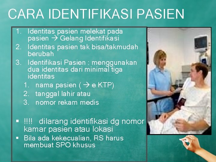 CARA IDENTIFIKASI PASIEN 1. Identitas pasien melekat pada pasien Gelang Identifikasi 2. Identitas pasien