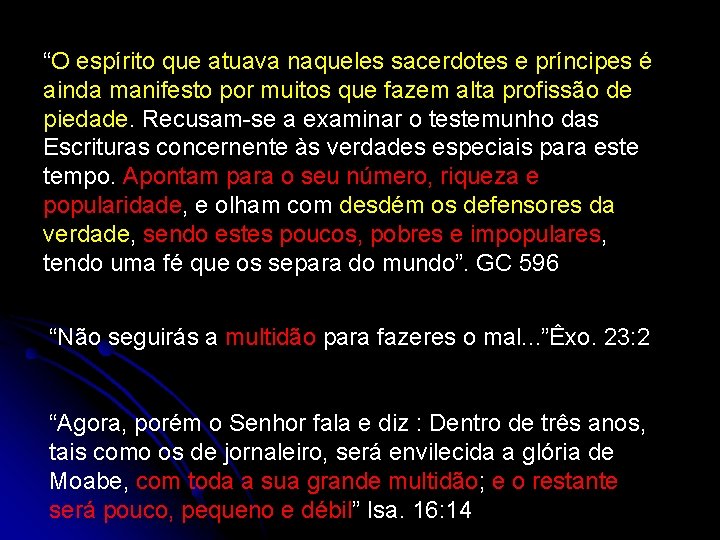 “O espírito que atuava naqueles sacerdotes e príncipes é ainda manifesto por muitos que