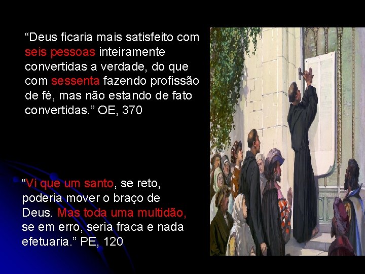 “Deus ficaria mais satisfeito com seis pessoas inteiramente convertidas a verdade, do que com