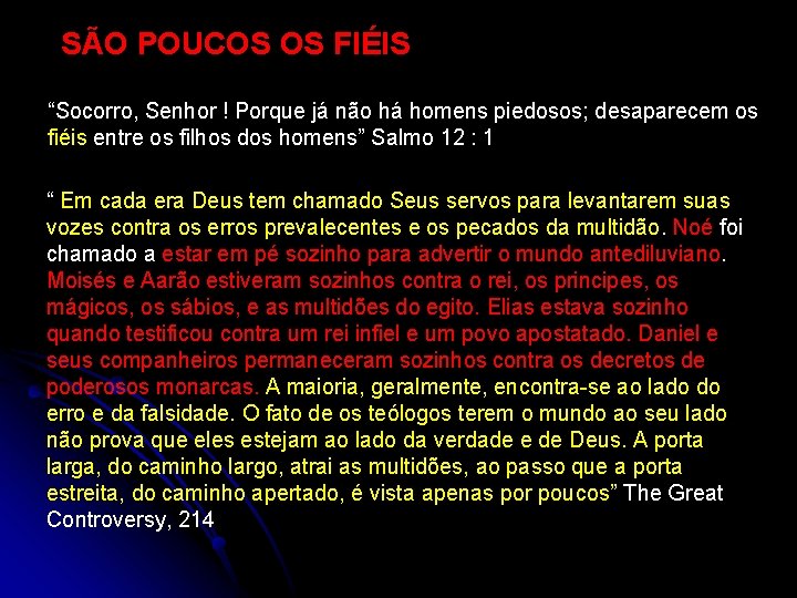 SÃO POUCOS OS FIÉIS “Socorro, Senhor ! Porque já não há homens piedosos; desaparecem