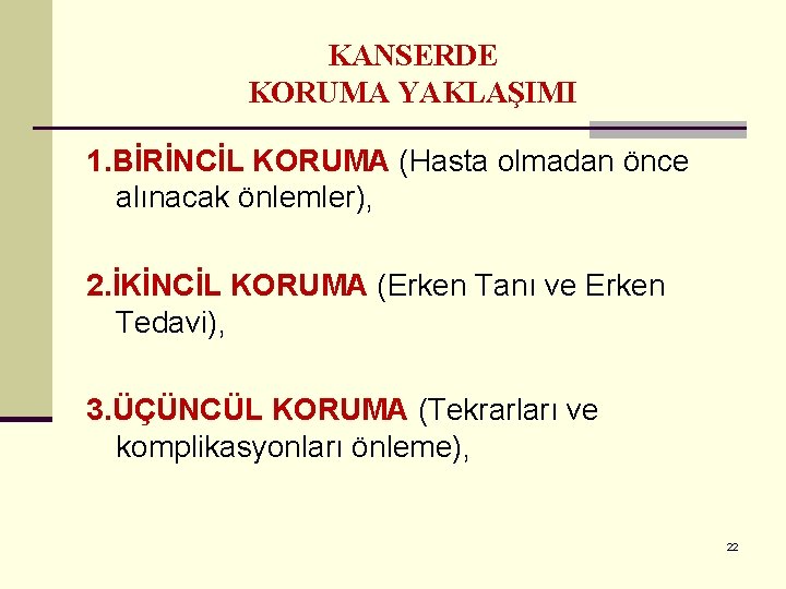 KANSERDE KORUMA YAKLAŞIMI 1. BİRİNCİL KORUMA (Hasta olmadan önce alınacak önlemler), 2. İKİNCİL KORUMA