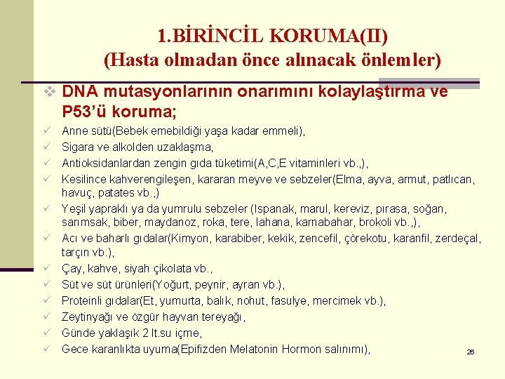 1. BİRİNCİL KORUMA(II) (Hasta olmadan önce alınacak önlemler) v DNA mutasyonlarının onarımını kolaylaştırma ve