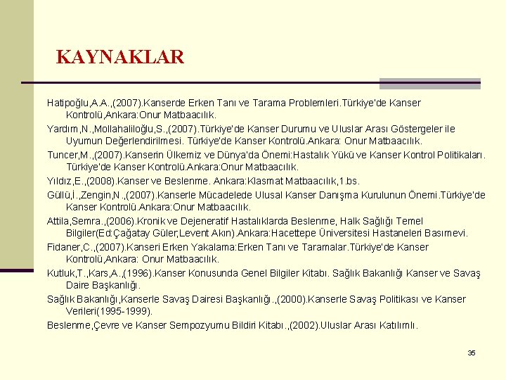 KAYNAKLAR Hatipoğlu, A. A. , (2007). Kanserde Erken Tanı ve Tarama Problemleri. Türkiye’de Kanser