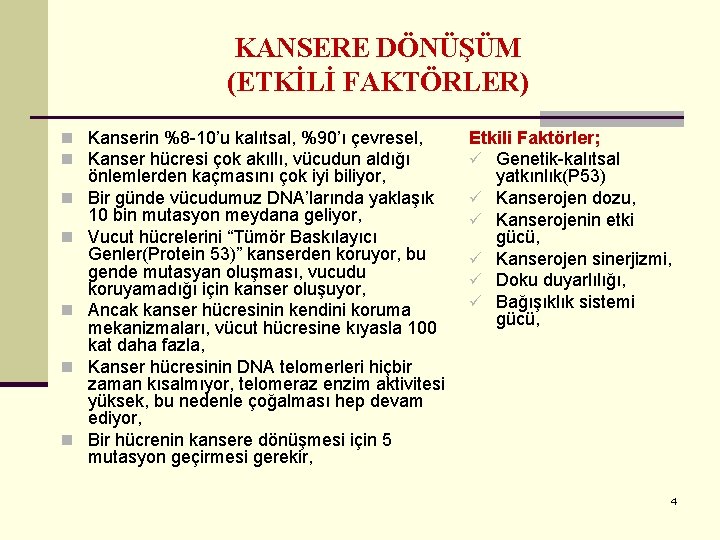 KANSERE DÖNÜŞÜM (ETKİLİ FAKTÖRLER) n Kanserin %8 -10’u kalıtsal, %90’ı çevresel, n Kanser hücresi