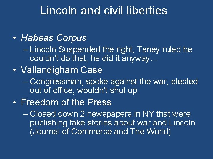 Lincoln and civil liberties • Habeas Corpus – Lincoln Suspended the right, Taney ruled