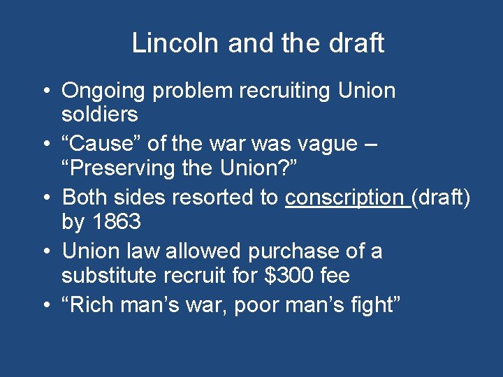 Lincoln and the draft • Ongoing problem recruiting Union soldiers • “Cause” of the