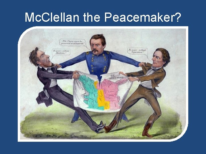 Mc. Clellan the Peacemaker? Mc. Clellan the Peacemaker?