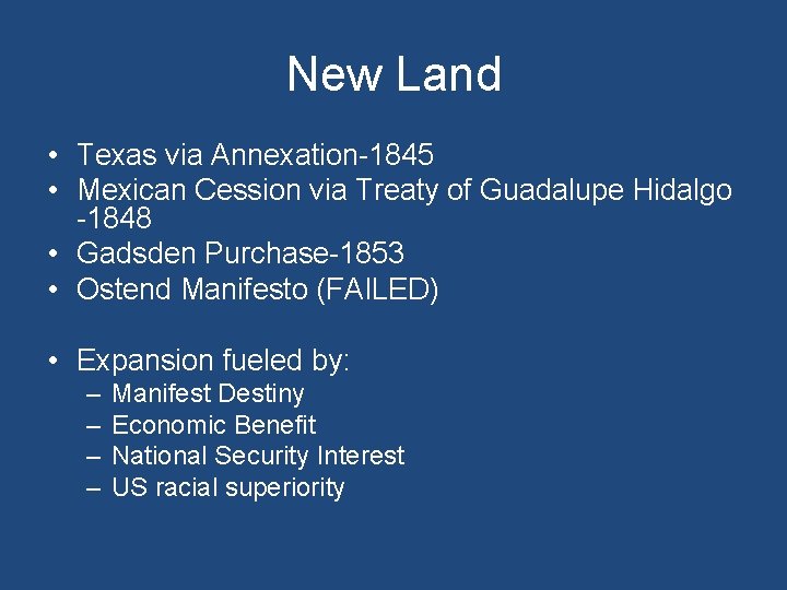 New Land • Texas via Annexation-1845 • Mexican Cession via Treaty of Guadalupe Hidalgo