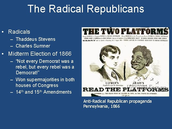 The Radical Republicans • Radicals – Thaddeus Stevens – Charles Sumner • Midterm Election