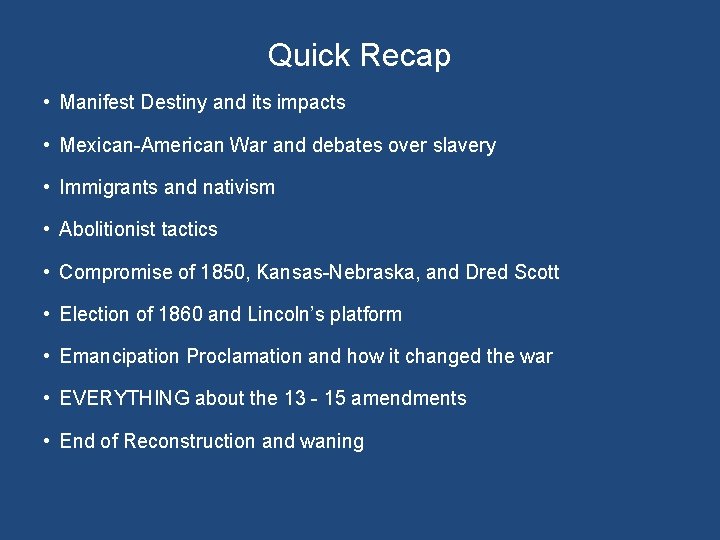 Quick Recap • Manifest Destiny and its impacts • Mexican-American War and debates over