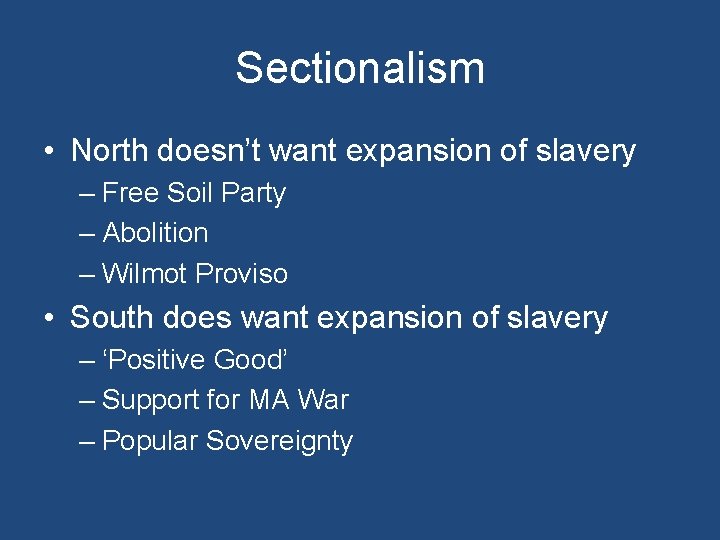 Sectionalism • North doesn’t want expansion of slavery – Free Soil Party – Abolition