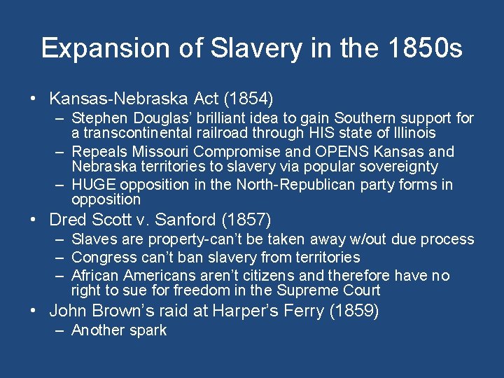 Expansion of Slavery in the 1850 s • Kansas-Nebraska Act (1854) – Stephen Douglas’