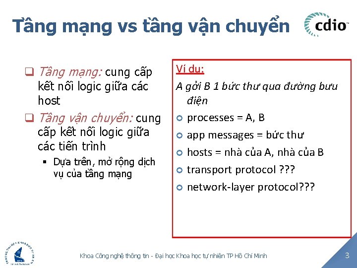 Tầng mạng vs tầng vận chuyển q Tầng mạng: cung cấp kết nối logic