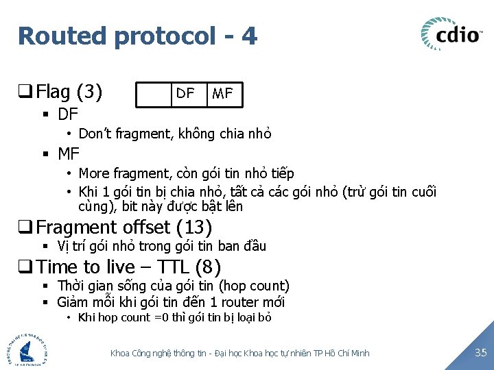 Routed protocol - 4 q Flag (3) DF MF § DF • Don’t fragment,