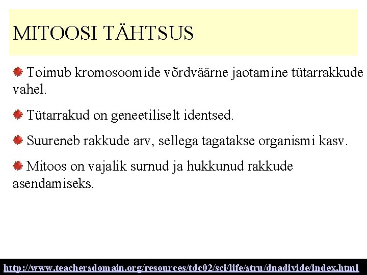 MITOOSI TÄHTSUS Toimub kromosoomide võrdväärne jaotamine tütarrakkude vahel. Tütarrakud on geneetiliselt identsed. Suureneb rakkude