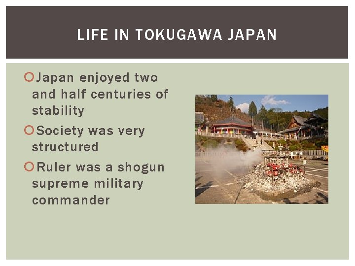 LIFE IN TOKUGAWA JAPAN Japan enjoyed two and half centuries of stability Society was