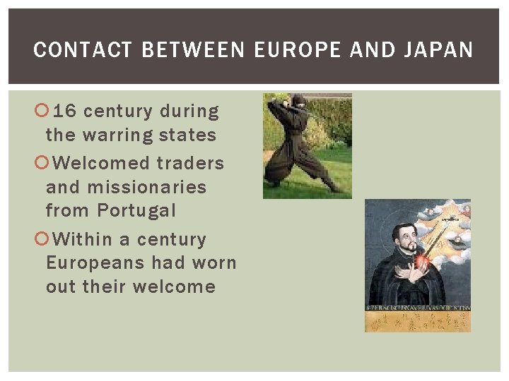 CONTACT BETWEEN EUROPE AND JAPAN 16 century during the warring states Welcomed traders and