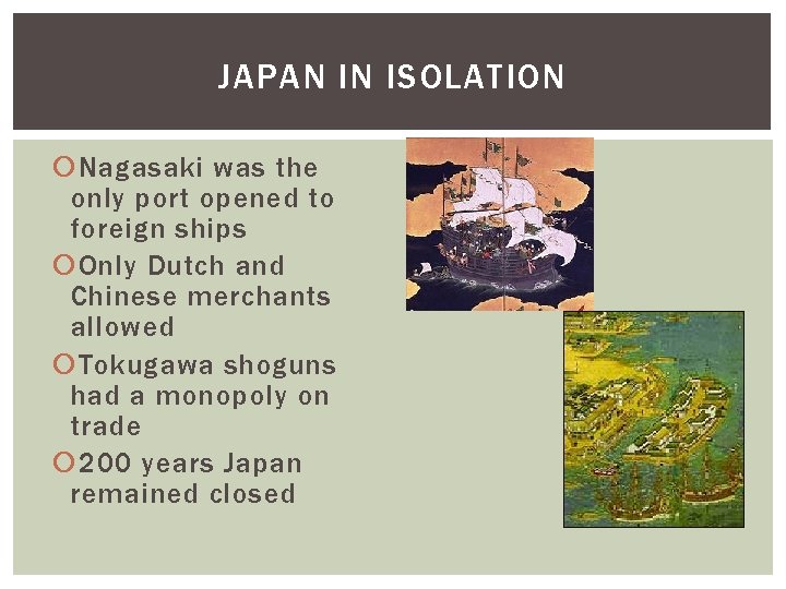 JAPAN IN ISOLATION Nagasaki was the only port opened to foreign ships Only Dutch
