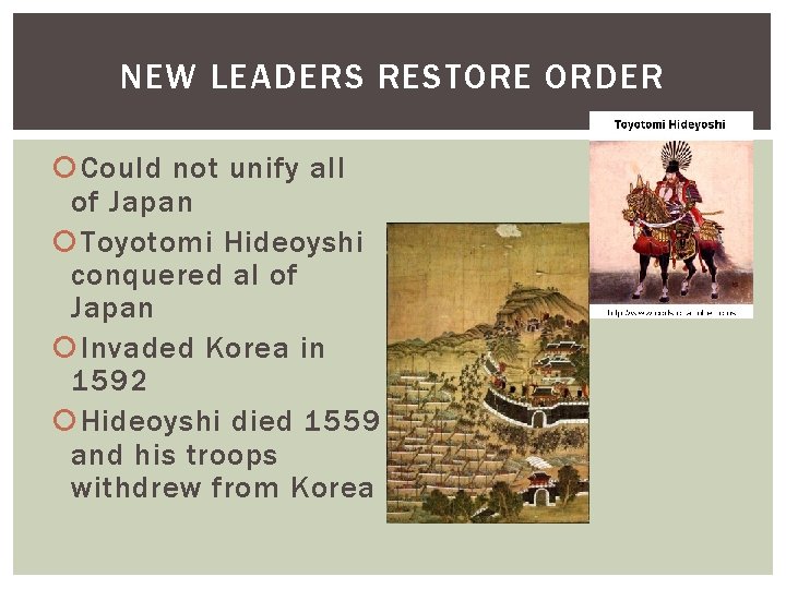NEW LEADERS RESTORE ORDER Could not unify all of Japan Toyotomi Hideoyshi conquered al