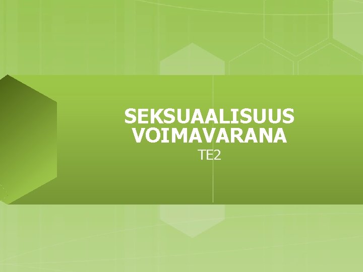 SEKSUAALISUUS VOIMAVARANA TE 2 