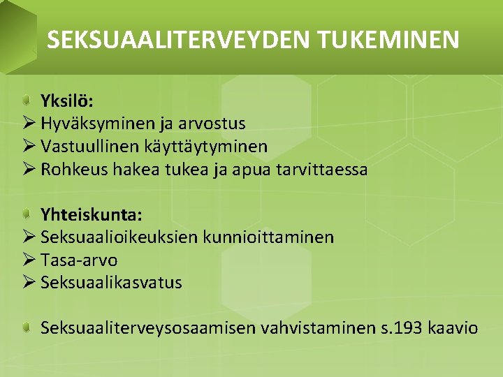 SEKSUAALITERVEYDEN TUKEMINEN Yksilö: Ø Hyväksyminen ja arvostus Ø Vastuullinen käyttäytyminen Ø Rohkeus hakea tukea