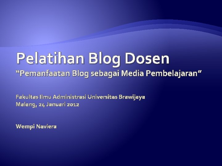 Pelatihan Blog Dosen “Pemanfaatan Blog sebagai Media Pembelajaran” Fakultas Ilmu Administrasi Universitas Brawijaya Malang,