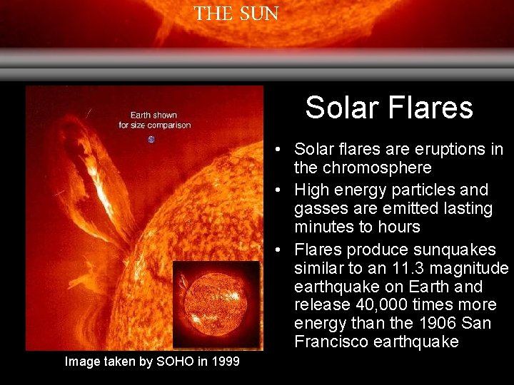 THE SUN Solar Flares • Solar flares are eruptions in the chromosphere • High