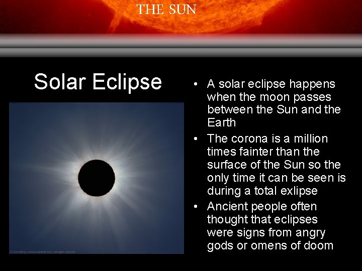 THE SUN Solar Eclipse • A solar eclipse happens when the moon passes between