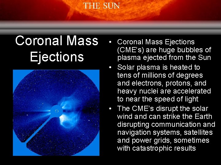 THE SUN Coronal Mass Ejections • Coronal Mass Ejections (CME’s) are huge bubbles of